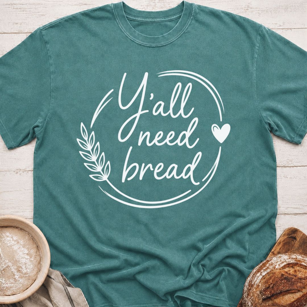 Y'all Need Bread T-Shirt