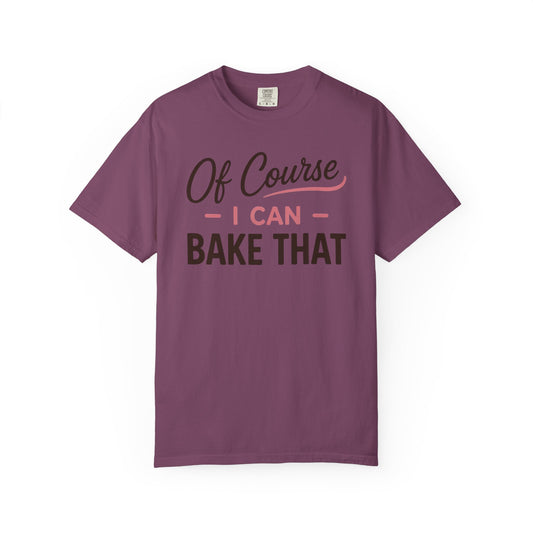 I Can Bake That T-Shirt