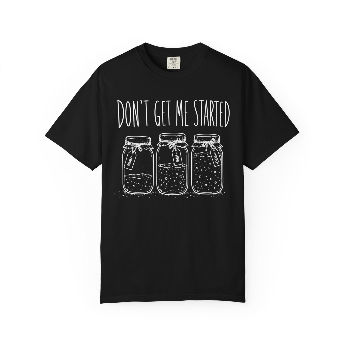 Don't Get Me Started T-Shirt