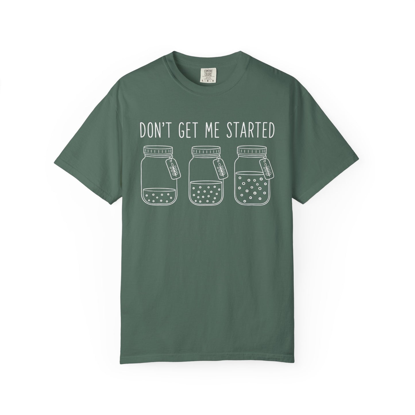 Don't Get Me Started T-Shirt