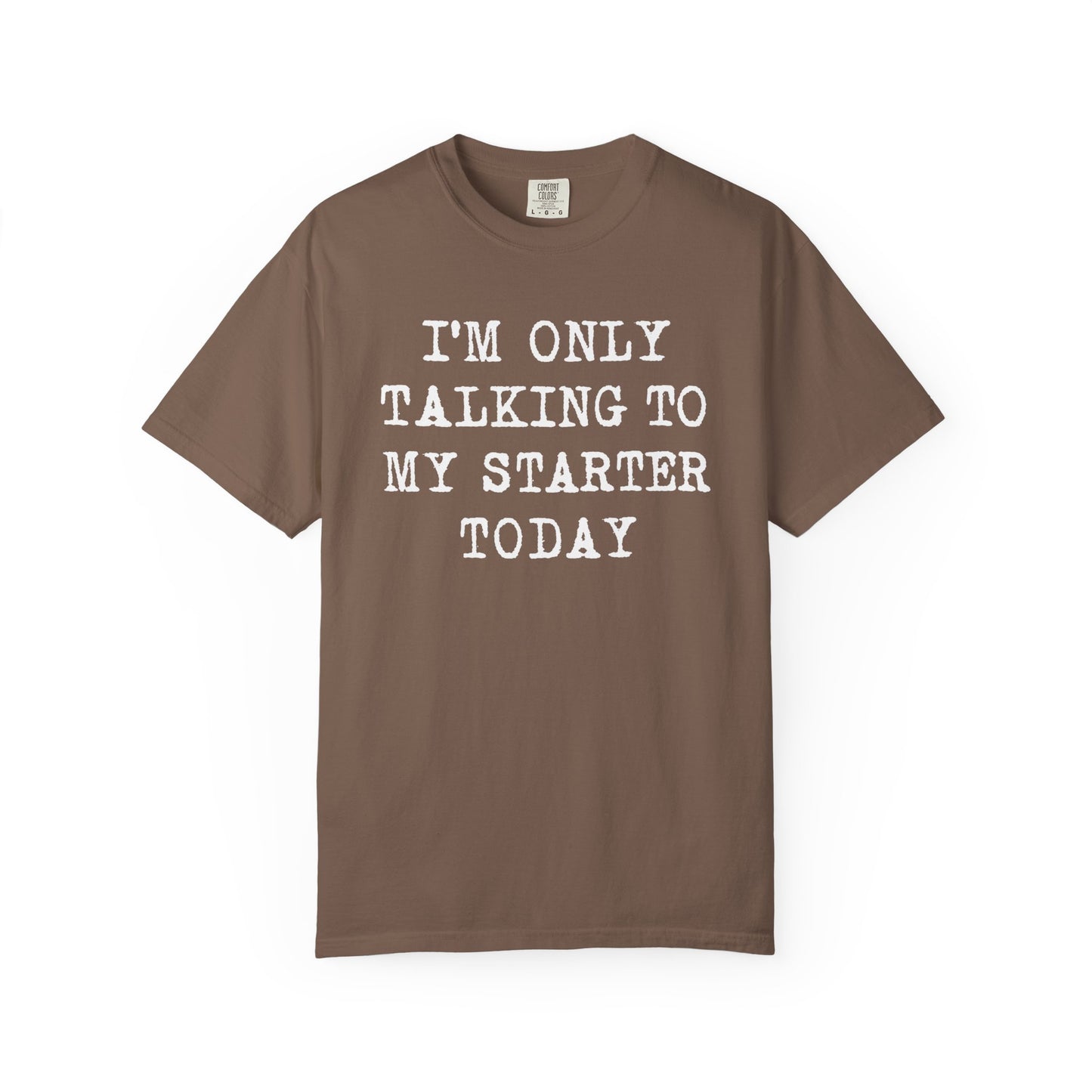 Talking To My Starter T-Shirt