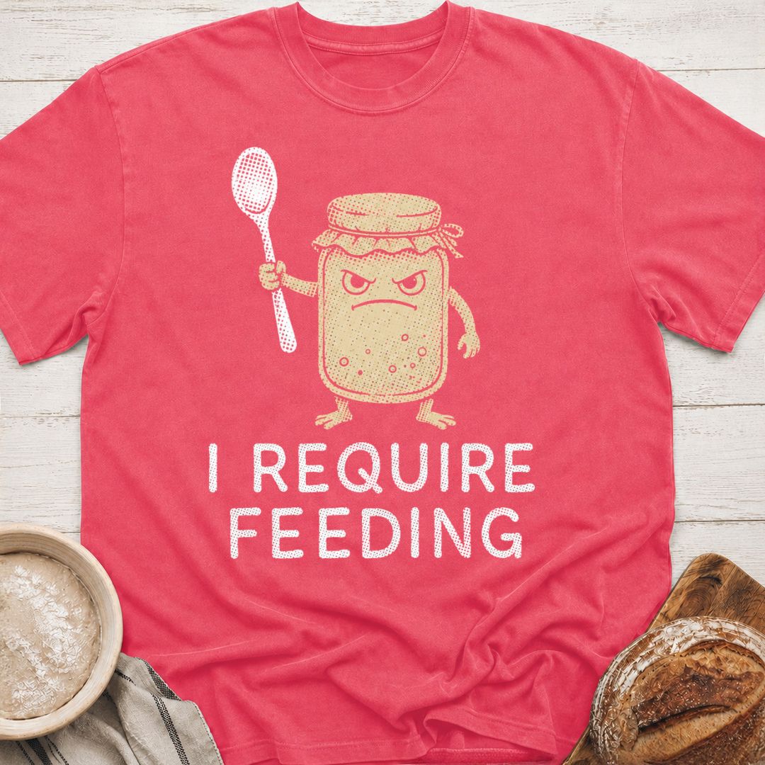 I Require Feeding T-Shirt