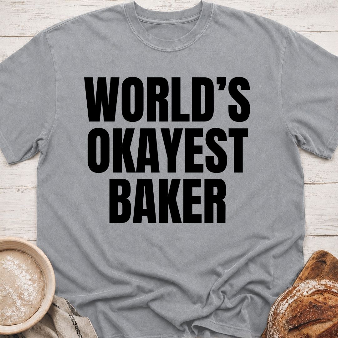 Okayest Baker T-Shirt