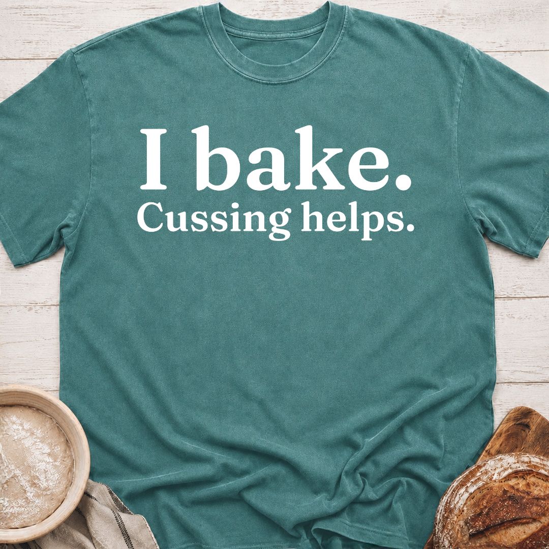 I Bake. Cussing Helps T-Shirt