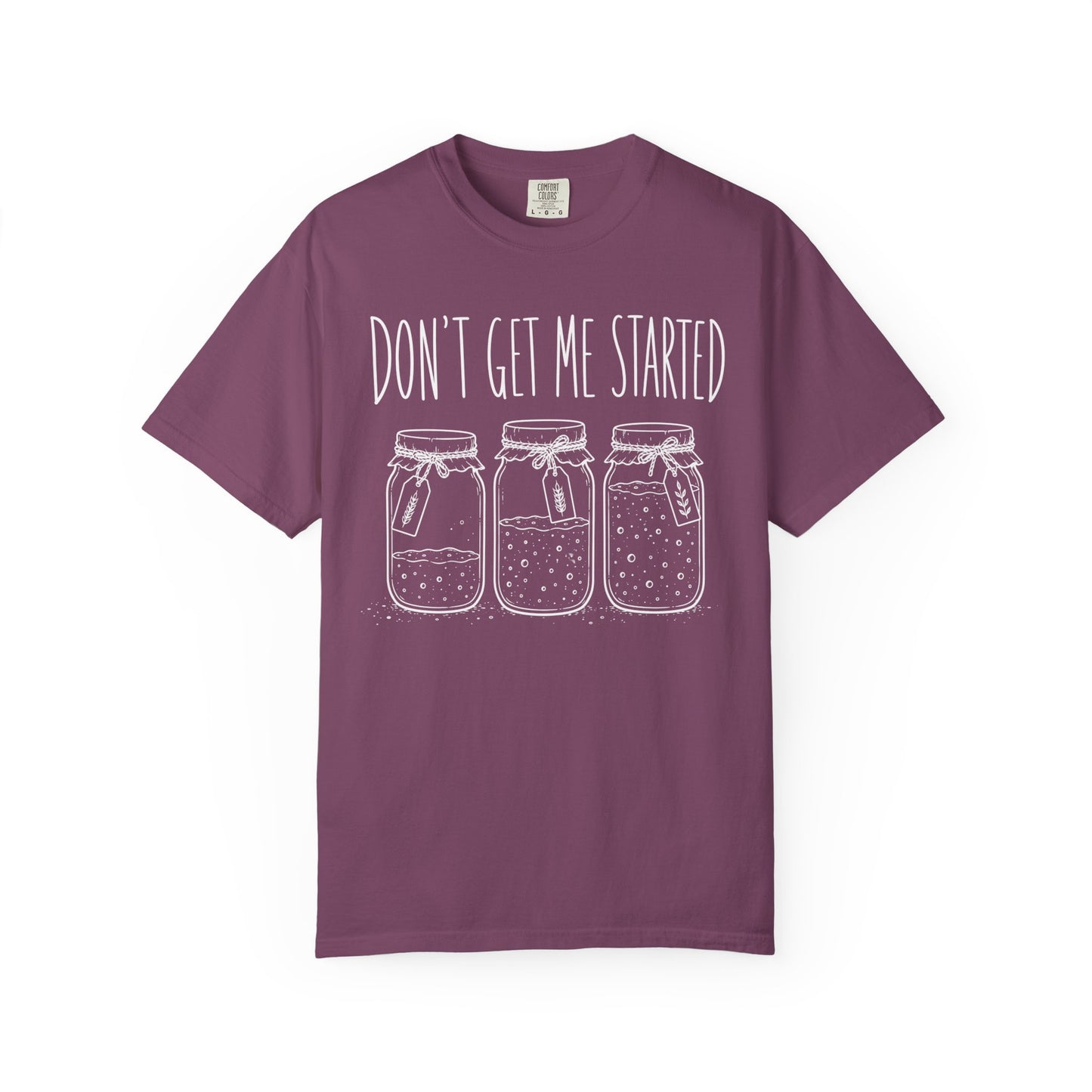 Don't Get Me Started T-Shirt