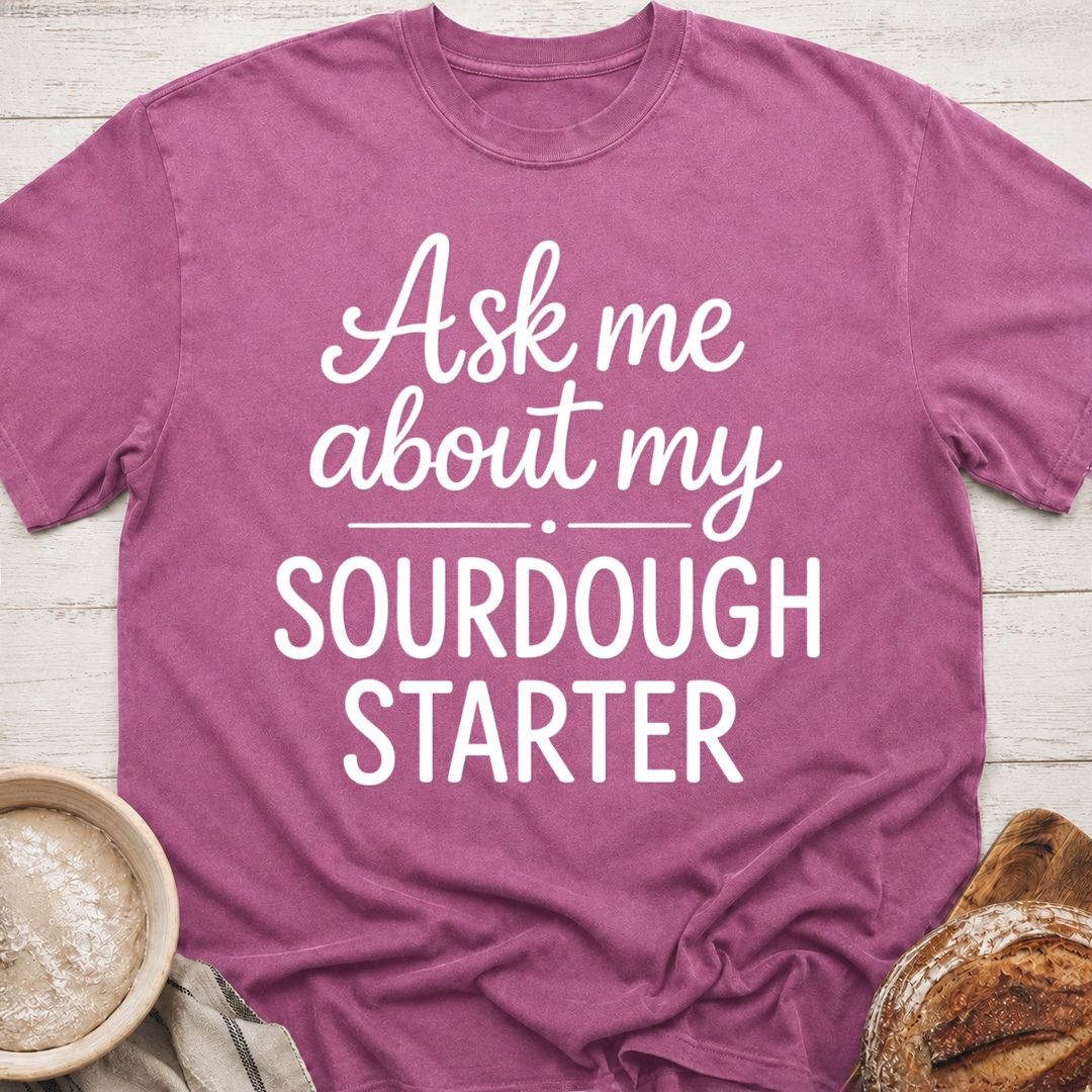 My Sourdough Starter T-Shirt