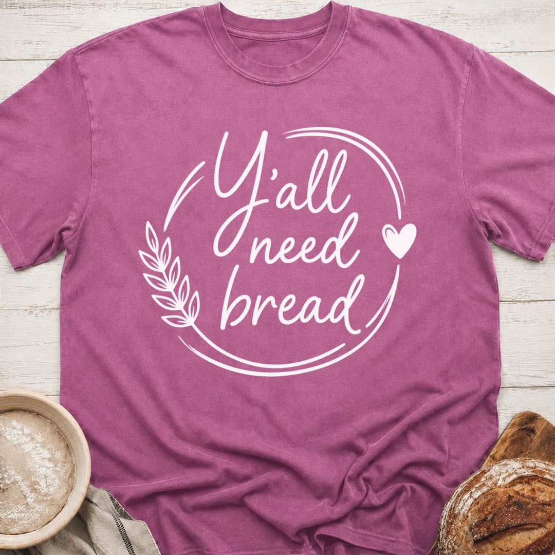 Y'all Need Bread T-Shirt