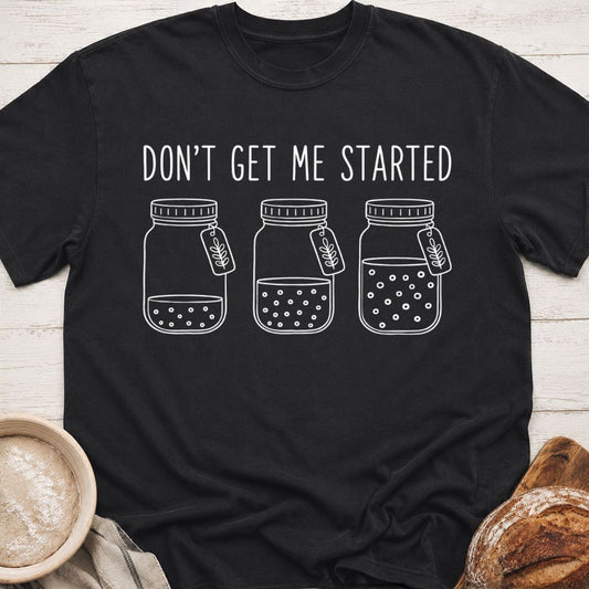 Don't Get Me Started T-Shirt