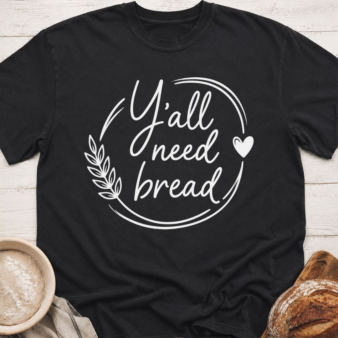 Y'all Need Bread T-Shirt