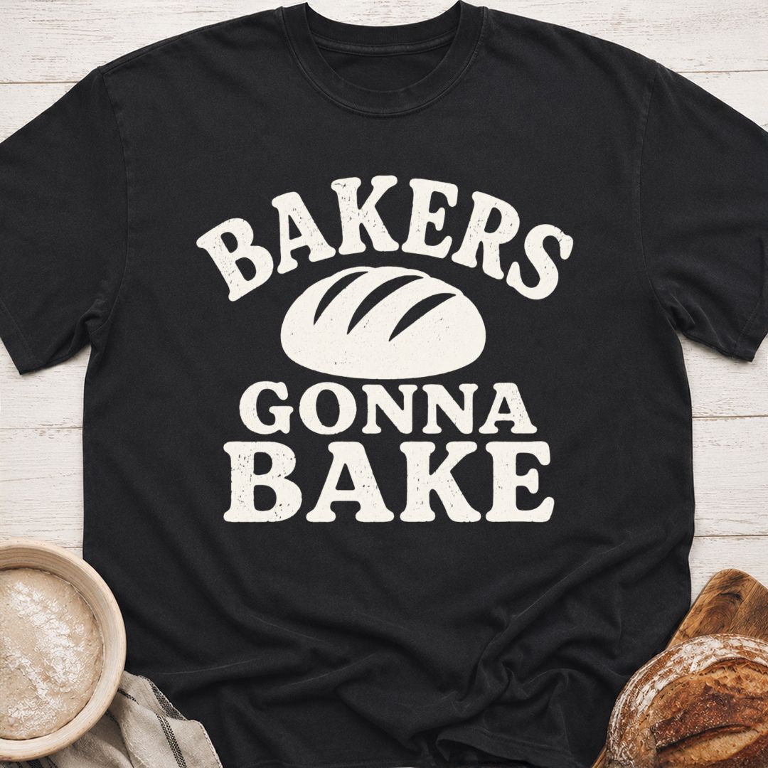Bakers Gonna Bake T-Shirt