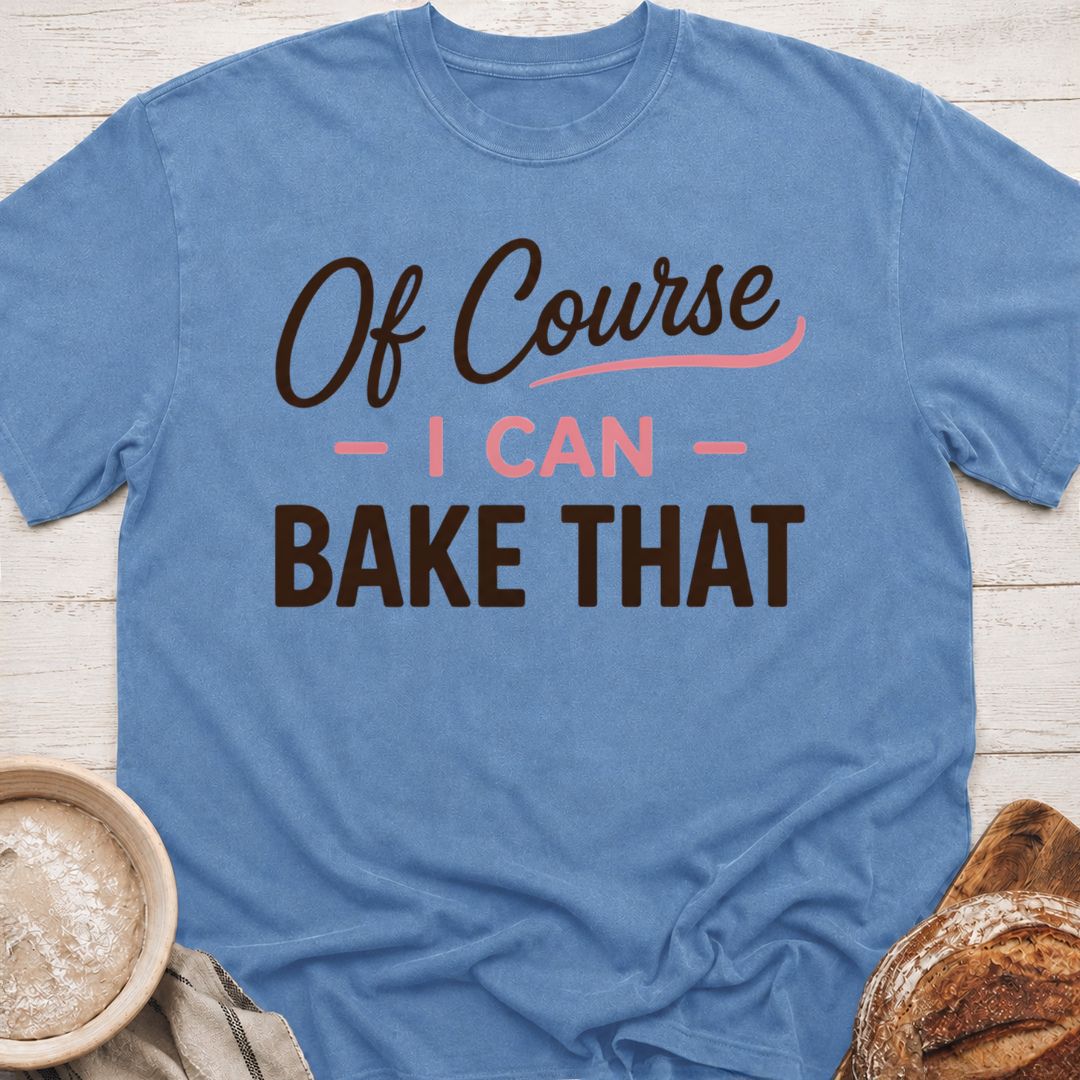 I Can Bake That T-Shirt