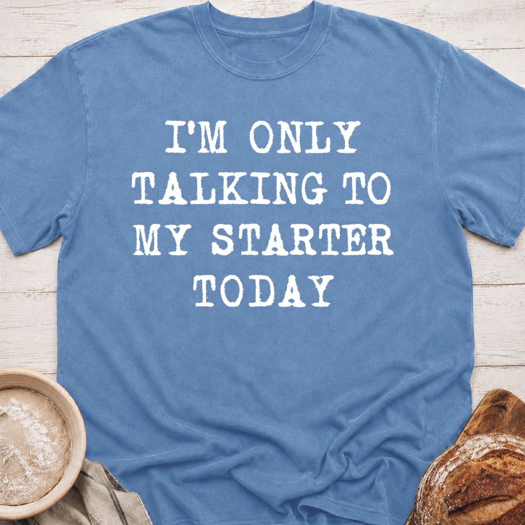 Talking To My Starter T-Shirt