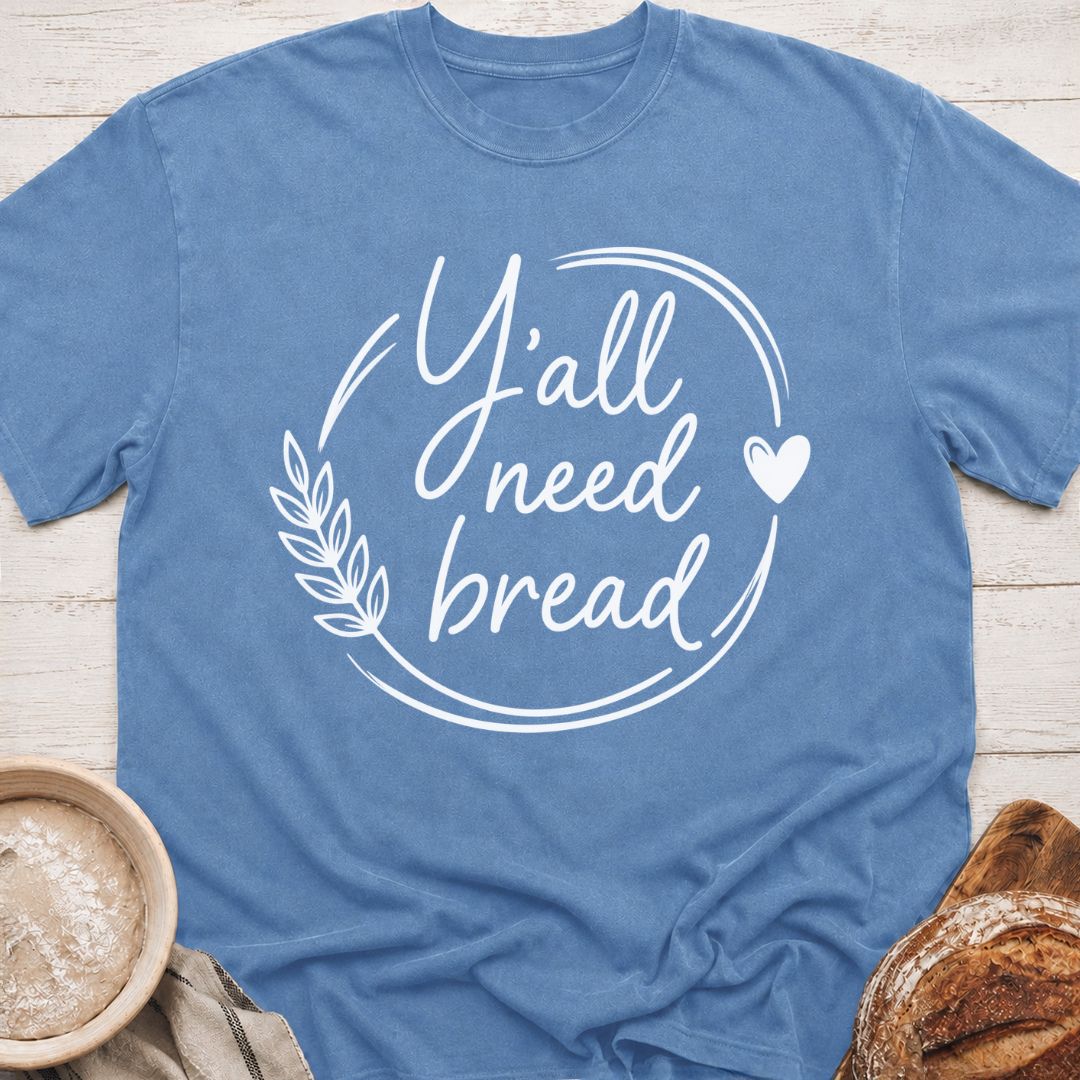 Y'all Need Bread T-Shirt