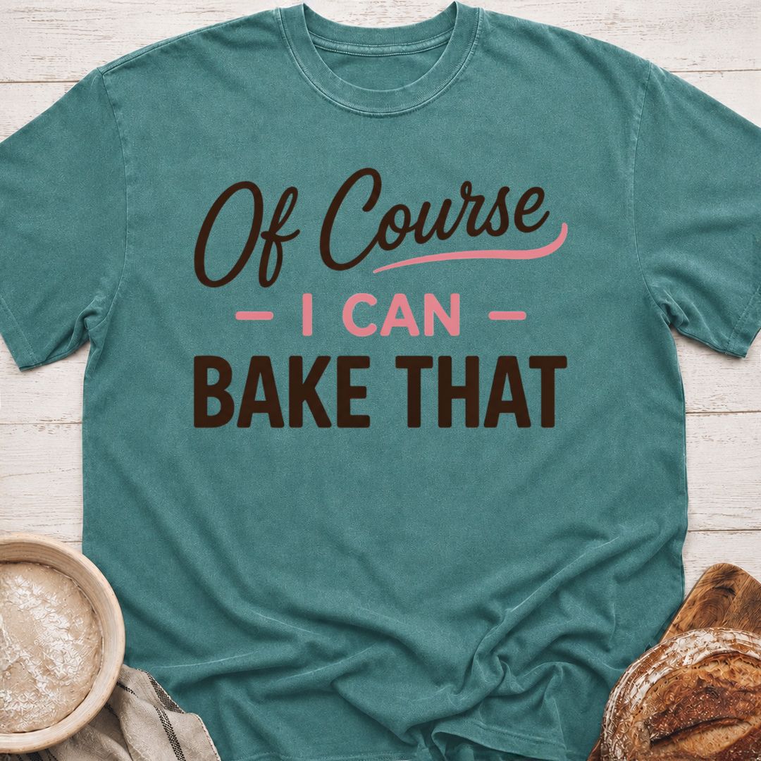 I Can Bake That T-Shirt