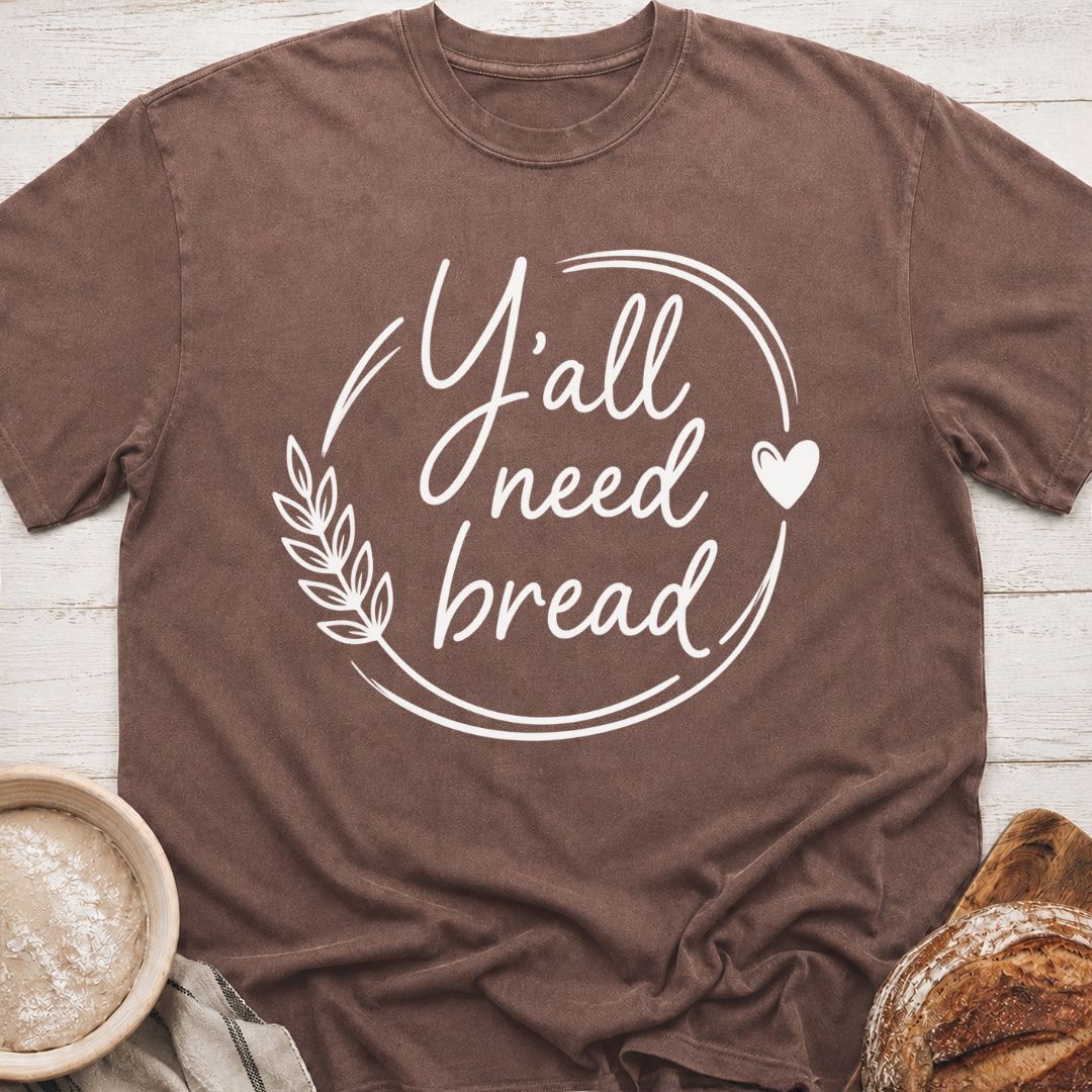 Y'all Need Bread T-Shirt