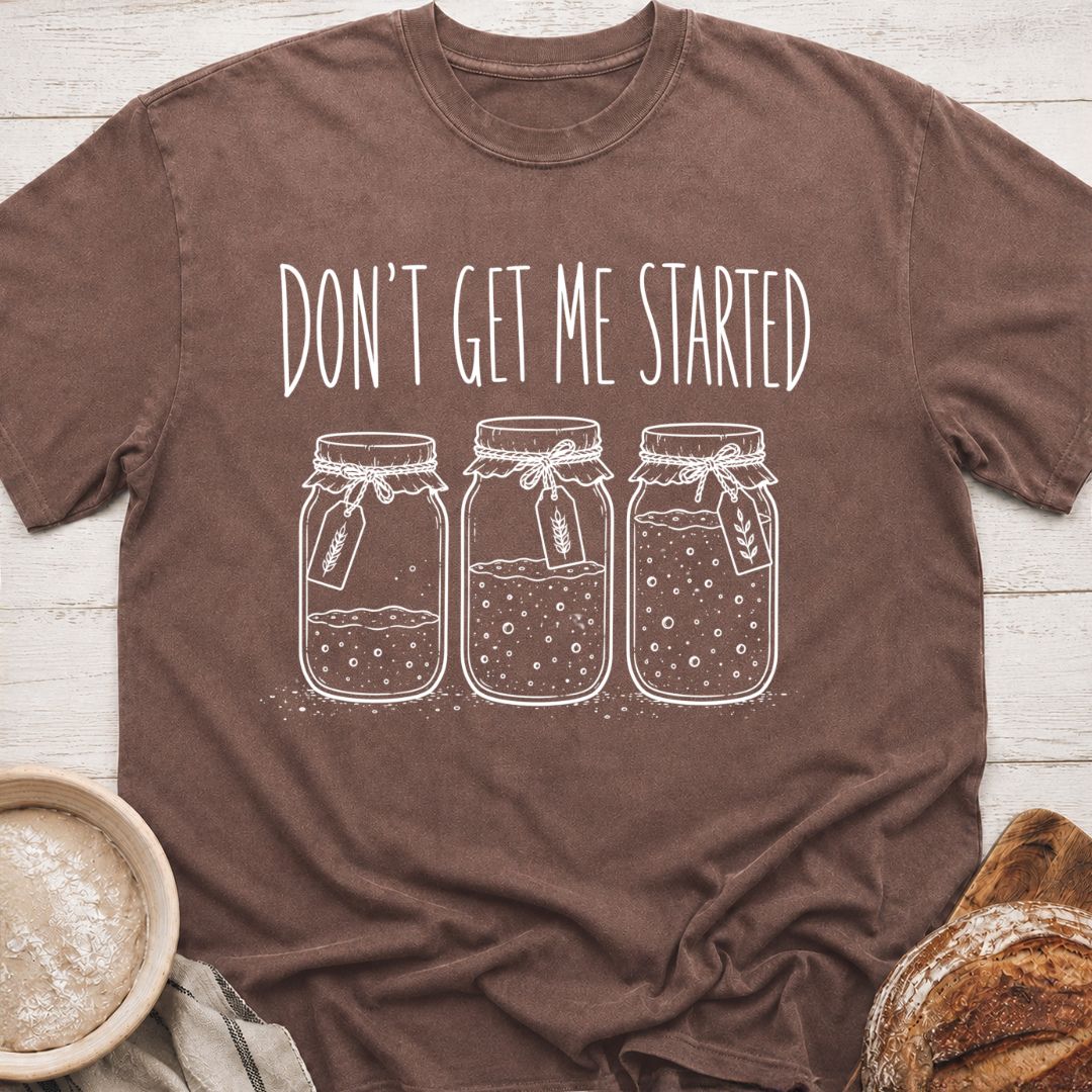 Don't Get Me Started T-Shirt