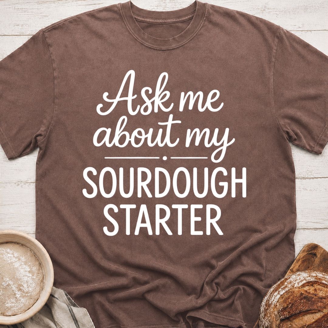 My Sourdough Starter T-Shirt