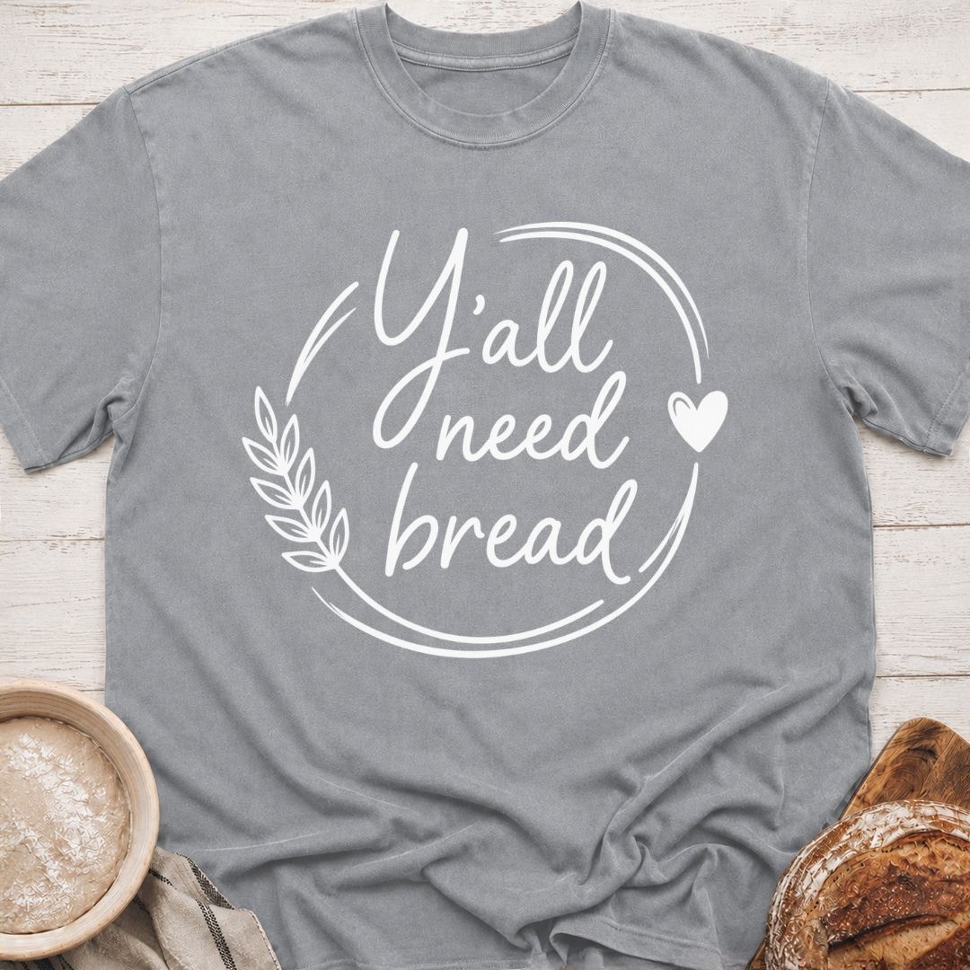 Y'all Need Bread T-Shirt