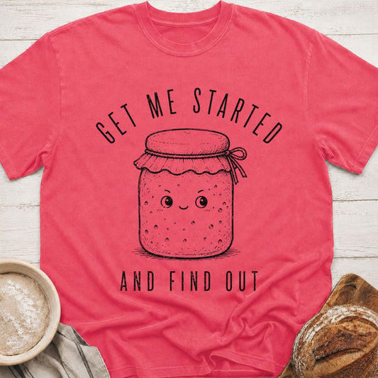 Get Me Started T-Shirt